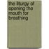 The Liturgy of Opening the Mouth for Breathing