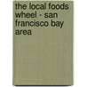 The Local Foods Wheel - San Francisco Bay Area door Maggie Gosselin