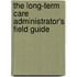 The Long-Term Care Administrator's Field Guide