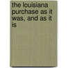 The Louisiana Purchase As It Was, And As It Is by Unknown