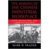 The Making of the Chinese Industrial Workplace door Mark W. Frazier