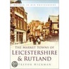 The Market Towns Of Leicestershire And Rutland door Trevor Hickman