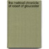 The Metrical Chronicle Of Robert Of Gloucester