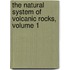 The Natural System Of Volcanic Rocks, Volume 1