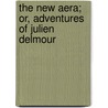The New Aera; Or, Adventures Of Julien Delmour door Stphanie Flicit Genlis