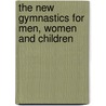 The New Gymnastics for Men, Women and Children by Dio Lewis