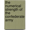 The Numerical Strength Of The Confederate Army by Randolph H. McKim
