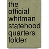 The Official Whitman Statehood Quarters Folder door Onbekend