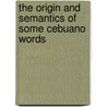 The Origin And Semantics Of Some Cebuano Words door Liberacion Tecson Paragoso