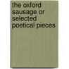 The Oxford Sausage Or Selected Poetical Pieces by Most celebrated Wits