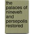 The Palaces Of Nineveh And Persepolis Restored
