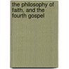 The Philosophy Of Faith, And The Fourth Gospel by Wilfrid John Richmond