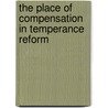 The Place Of Compensation In Temperance Reform by Charles Percy Sanger