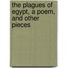 The Plagues Of Egypt, A Poem, And Other Pieces door Frederick John Stürmer