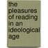 The Pleasures of Reading in an Ideological Age