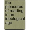 The Pleasures of Reading in an Ideological Age by Robert Alter