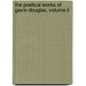 The Poetical Works Of Gavin Douglas, Volume Ii door Gavin Douglas