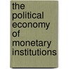 The Political Economy of Monetary Institutions by William Bernhard
