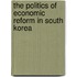The Politics of Economic Reform in South Korea