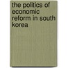 The Politics of Economic Reform in South Korea by Yan Kong Tat