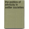 The Politics of Ethnicity in Settler Societies by David Pearson