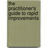 The Practitioner's Guide To Rapid Improvements door Alan A. Harrison