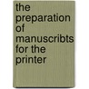 The Preparation Of Manuscribts For The Printer door Frank H . Vizetelly