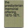 The Presbyterian Memorial Offering, 1870-1871. by Presbyterian Church in the U.S.A. Genera