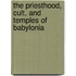 The Priesthood, Cult, And Temples Of Babylonia