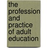 The Profession And Practice Of Adult Education by Sharan B. Merriam