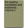 The Psalms Translated And Explained, Volume Ii by Joseph Addison Alexander