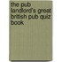 The Pub Landlord's Great British Pub Quiz Book