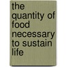 The Quantity Of Food Necessary To Sustain Life by Hereward Carrington