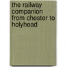 The Railway Companion From Chester To Holyhead door Edward Parry
