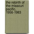 The Rebirth of the Missouri Pacific, 1956-1983