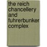 The Reich Chancellery and Fuhrerbunker Complex