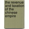The Revenue And Taxation Of The Chinese Empire door Joseph Edkins
