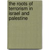 The Roots of Terrorism in Israel and Palestine door Geoffrey Victor Whitfield