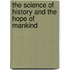 The Science Of History And The Hope Of Mankind