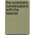 The Scientist's Conversations With The Teacher