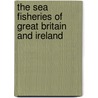 The Sea Fisheries Of Great Britain And Ireland by Edmund W.H. Holdsworth