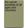 The Secret Societies Of All Ages And Countries by Charles William Heckethorn