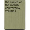 The Sketch Of The Romish Controversy, Volume I door George Finch