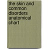 The Skin And Common Disorders Anatomical Chart door Anatomical Chart Company