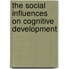 The Social Influences On Cognitive Development door Usa) Gauvain Mary (University Of California