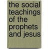 The Social Teachings Of The Prophets And Jesus by Professor Charles Foster Kent
