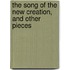 The Song Of The New Creation, And Other Pieces