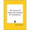 The Source Of Signs And Symbols In Freemasonry by Albert Churchward
