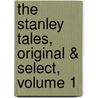 The Stanley Tales, Original & Select, Volume 1 door Onbekend