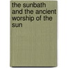 The Sunbath And The Ancient Worship Of The Sun door Guru Rakadazan